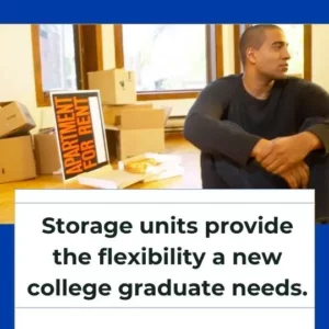 Storage units provide the flexibility a new college graduate needs.