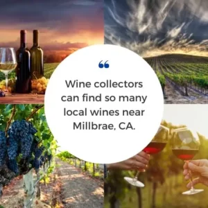 Wine collectors can find so many local wines near Millbrae, CA.