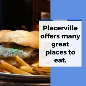 Placerville offers many great places to eat.