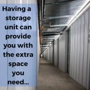 Having a storage unit can provide you with the extra space you need...