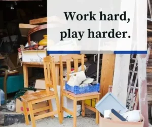Work hard, play harder.